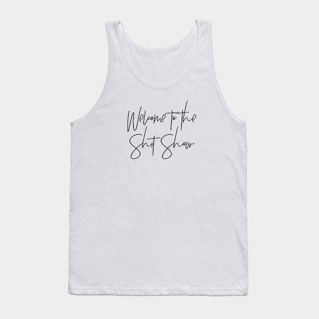 Welcome to the Shit Show Tank Top by MadEDesigns